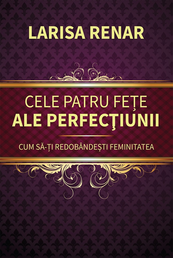 Cartea Cele patru fete ale perfectiunii. Cum sa-ti redobandesti feminitatea