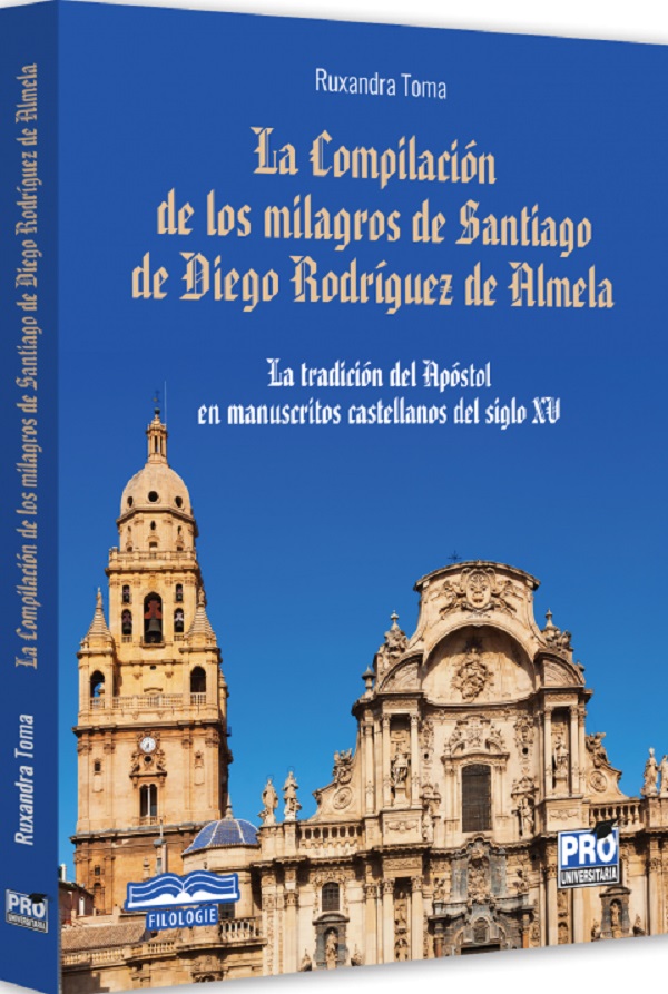 Cartea La Compilacion de los milagros de Santiago de Diego Rodriguez de Almela de Ruxandra Toma