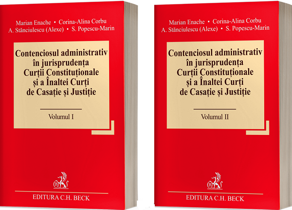 Cartea Contenciosul administrativ in jurisprudenta Curtii Constitutionale si a Inaltei Curti de Casatie si Justitie Vol.1 + Vol.2 de Andreea Stanciulescu Alexe, Simina Popescu-Marin, Marian Enache, Corina Alina Corbu
