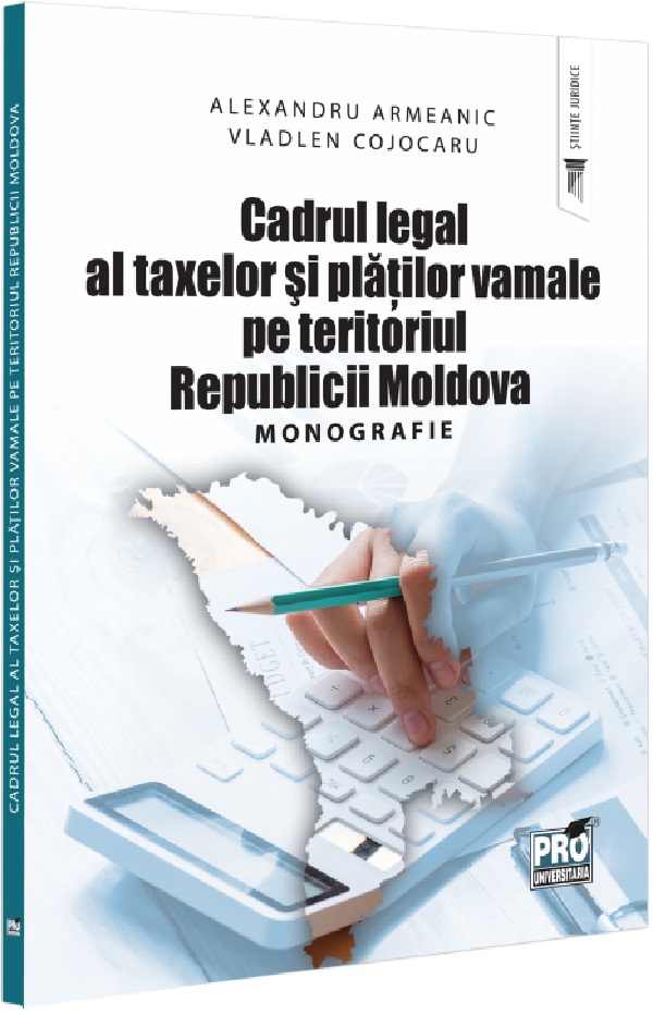 Cartea Cadrul legal al taxelor si platilor vamale pe teritoriul Republicii Moldova de Alexandru Armeanic, Vladlen Cojocaru