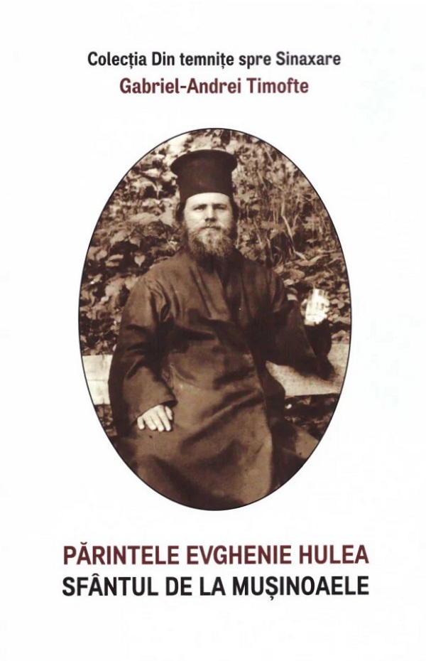 Cartea Parintele Evghenie Hulea, Sfantul de la Musinoaele de Gabriel-Andrei Timofte