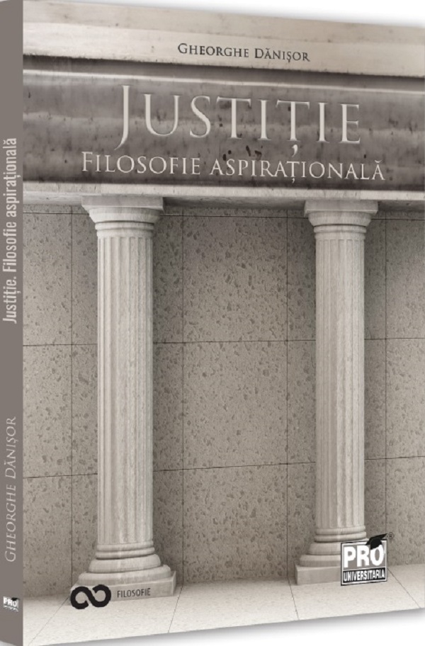 Cartea Justitie. Filosofie aspirationala de Gheorghe Danisor