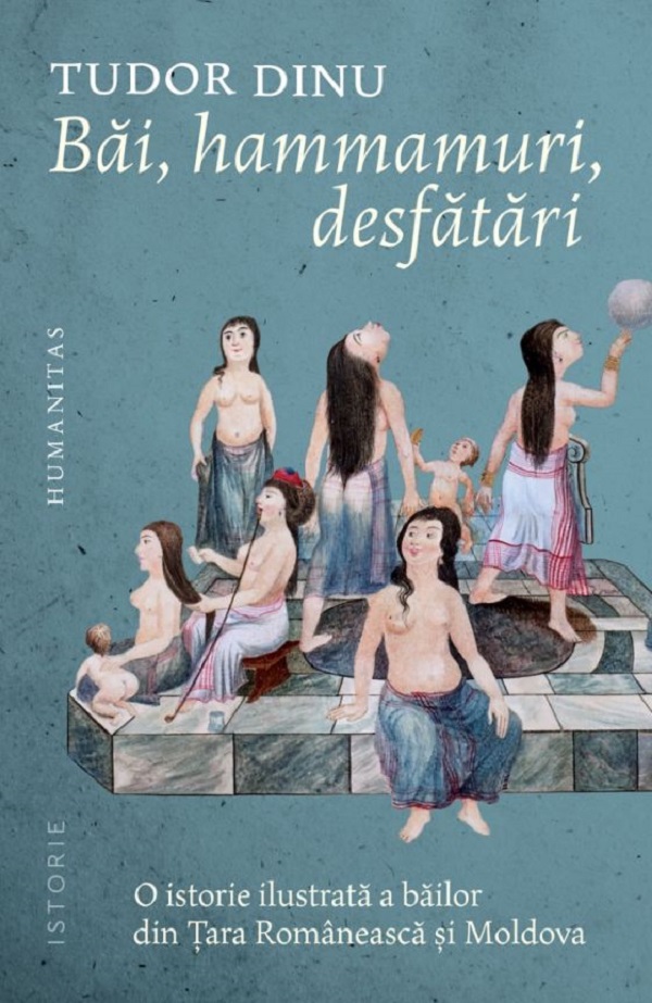 Cartea Bai, hammamuri, desfatari. O istorie ilustrata a bailor din Tara Romaneasca si Moldova