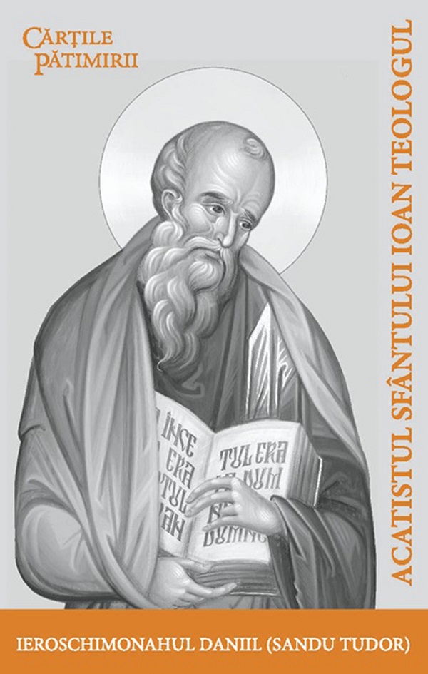 Cartea Acatistul Sfantului Ioan Teologul de Ieroschimonahul Daniil-Sandu Tudor – Editura BONIFACIU