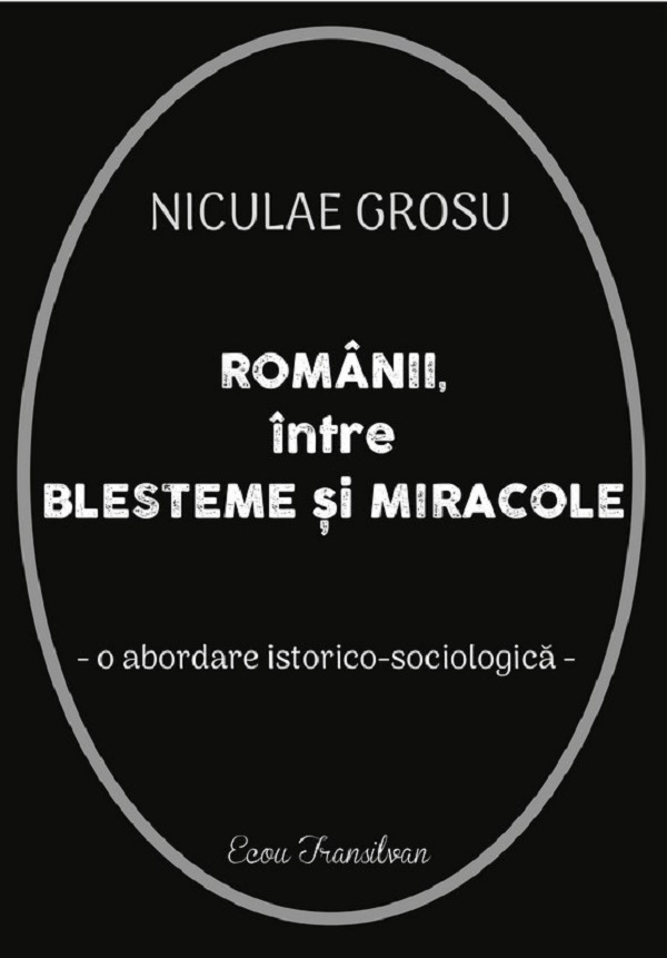 Cartea Romanii intre blesteme si miracole. O abordare istorico-sociologica de Niculae Grosu