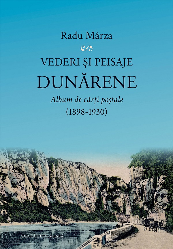 Cartea Vederi si peisaje dunarene. Album de carti postale 1898-1930