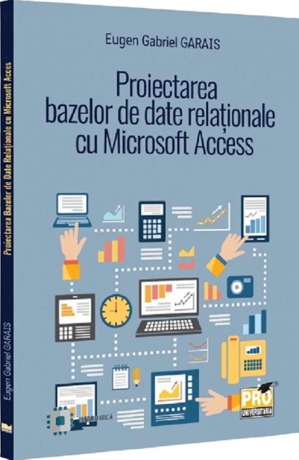 Cartea Proiectarea bazelor de date relationale cu Microsoft Access de Eugen Gabriel Garais