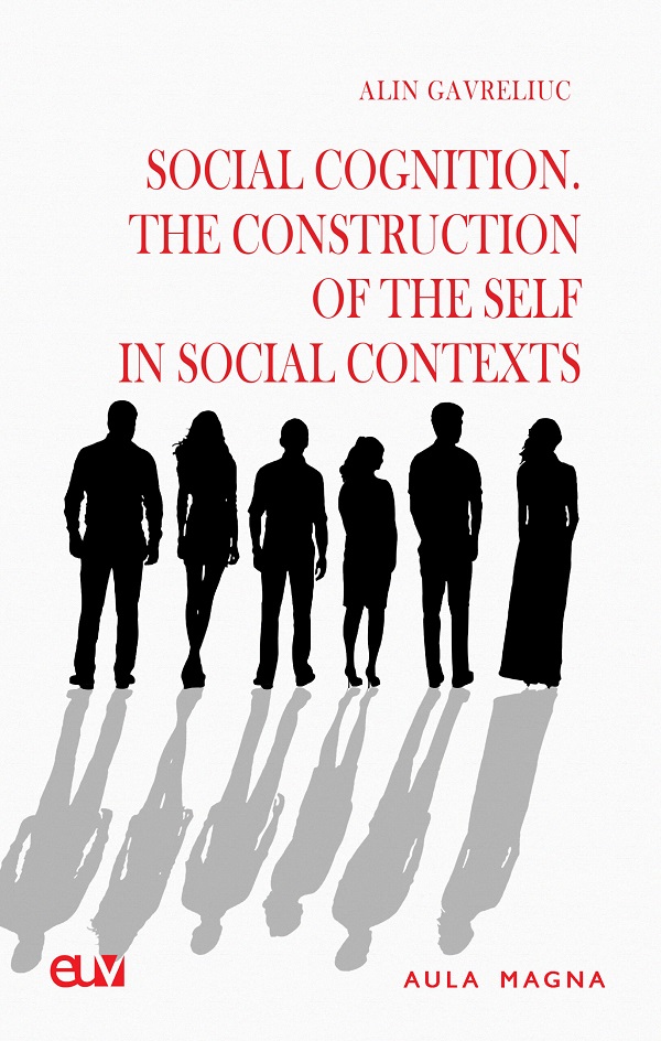 Cartea Social Cognition. The Construction of the Self in Social Contexts de Alin Gavreliuc – Editura UNIVERSITATII DE VEST