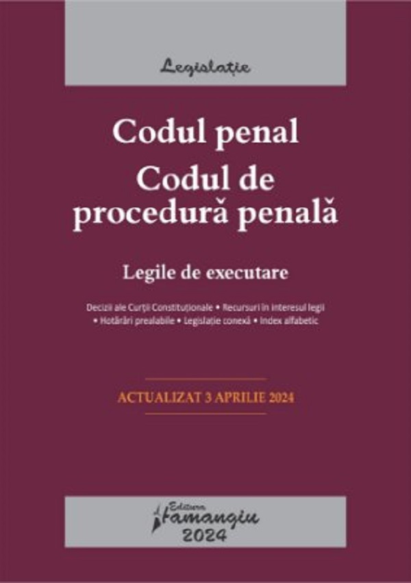 Cartea Codul penal. Codul de procedura penala. Legile de executare Act.3 aprilie 2024 – Editura HAMANGIU