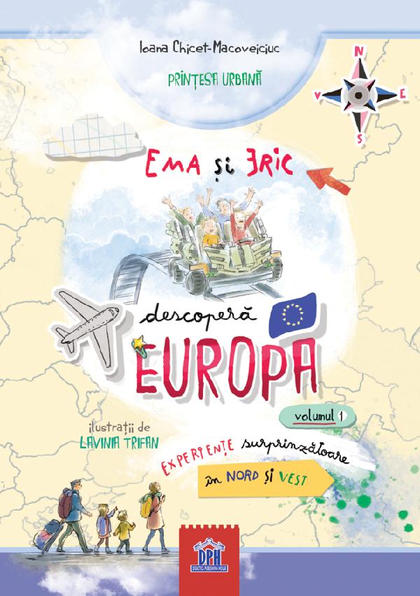 Cartea Ema si Eric descopera Europa Vol.1: Experiente surprinzatoare in Nord si Vest de Ioana Chicet-Macoveiciuc, Lavinia Trifan