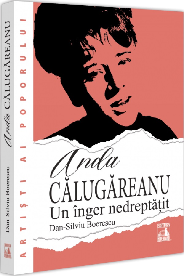 Cartea Anda Calugareanu, un inger nedreptatit de Dan-Silviu Boerescu – Editura NEVERLAND