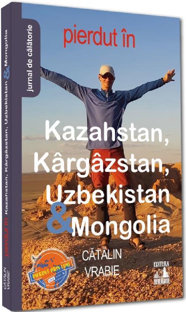 Cartea Pierdut in Kazahstan, Kargazstan, Uzbekistan si Mongolia de Catalin Vrabie