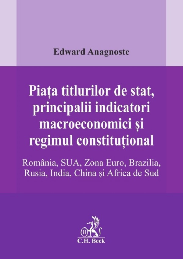 Cartea Piata titlurilor de stat, principalii indicatori macroeconomici si regimul constitutional. Romania, SUA, Zona Euro, Brazilia, Rusia, India, China si Africa de Sud de Edward Anagnoste