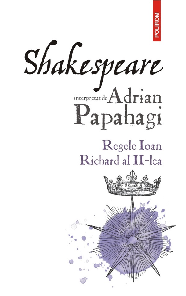 Cartea Shakespeare interpretat de Adrian Papahagi. Regele Ioan. Richard al II-lea de Adrian Papahagi