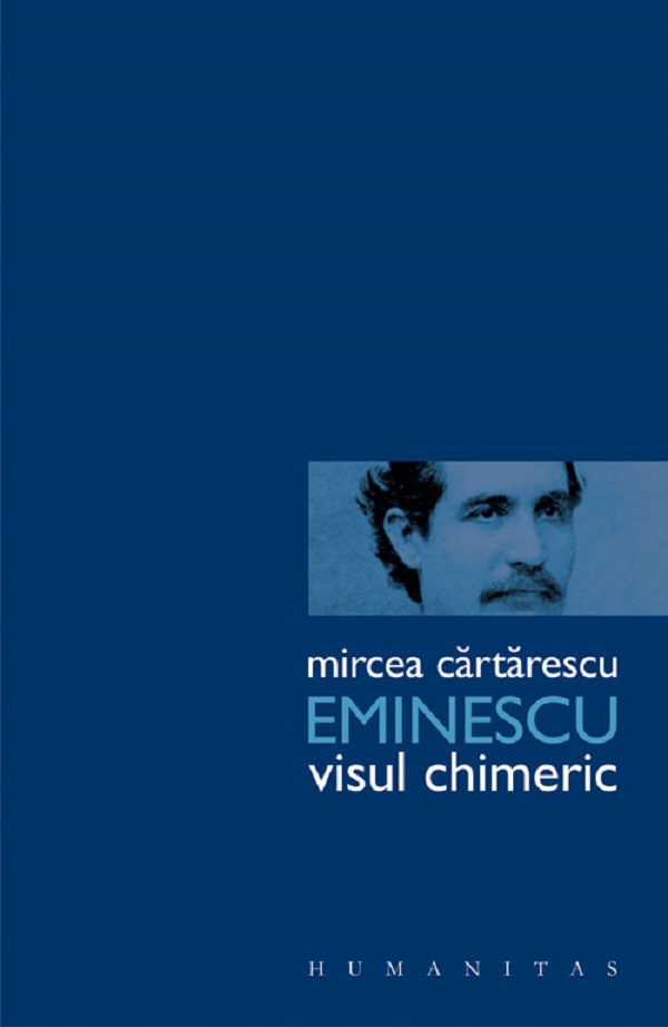 Cartea Eminescu. Visul chimeric de Mircea Cartarescu
