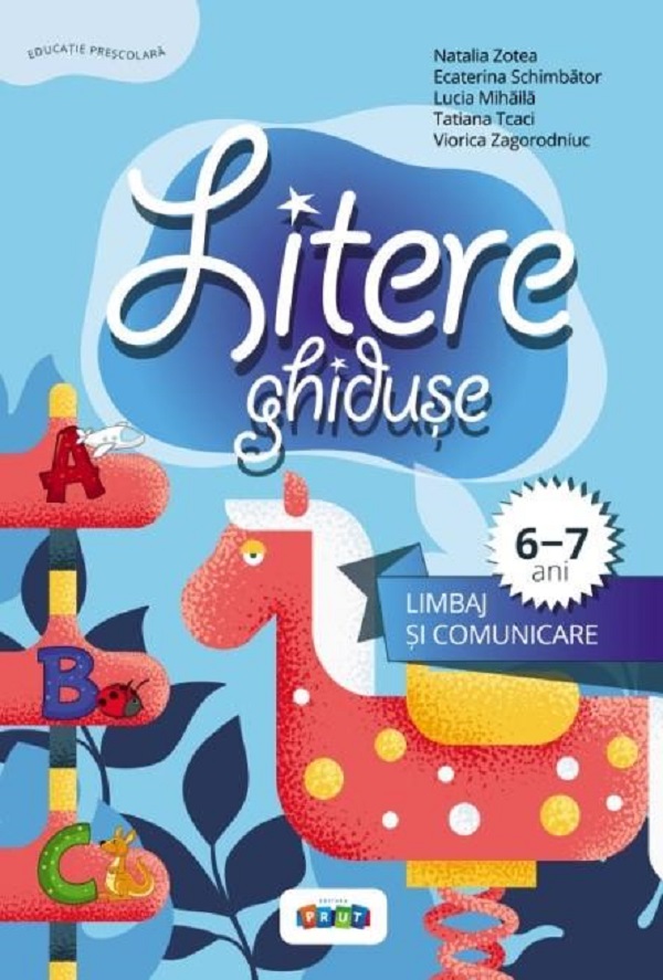 Cartea Litere ghiduse. Limbaj si comunicare 6-7 ani de Viorica Zagorodniuc, Lucia Mihaila, Natalia Zotea, Ecaterina Schimbator, Tatiana Tcaci