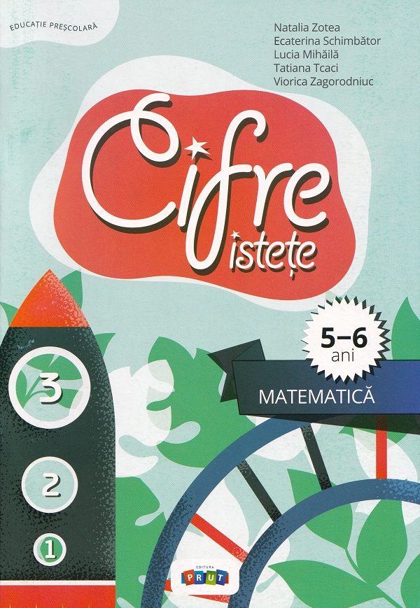 Cartea Cifre istete. Matematica 5-6 ani de Viorica Zagorodniuc, Natalia Zotea, Ecaterina Schimbator, Lucia Mihaila, Tatiana Tcaci