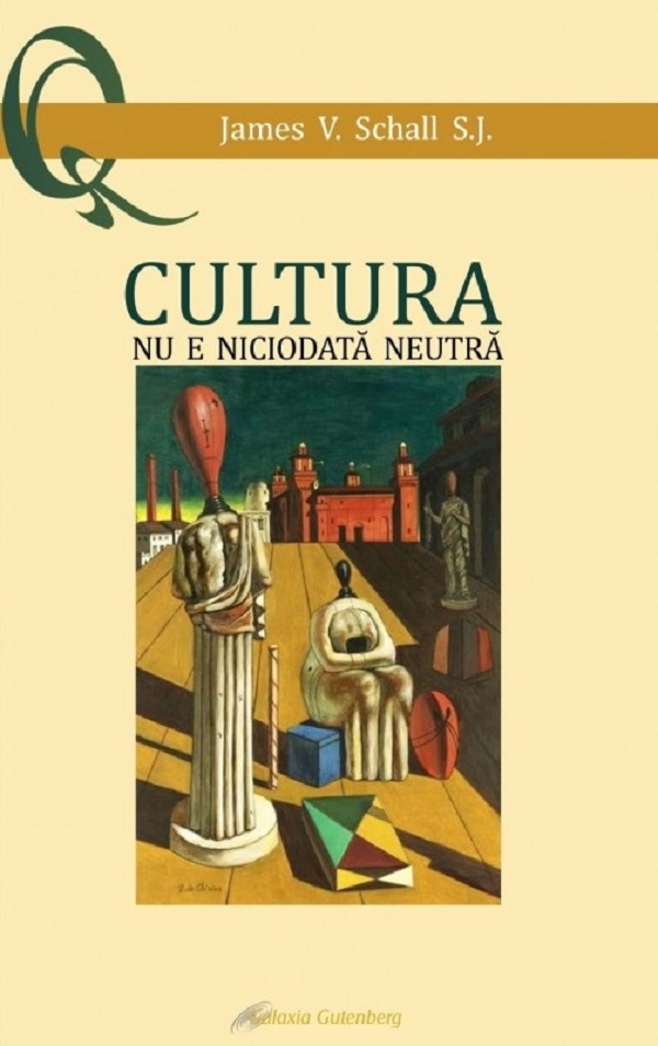 Cartea Cultura nu e niciodata neutra de James V. Schall – Editura GALAXIA GUTENBERG