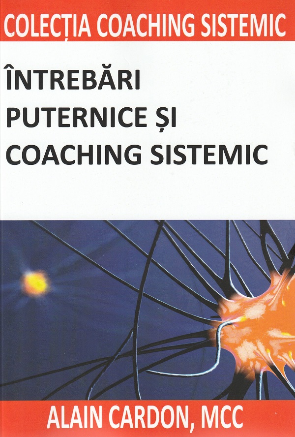 Cartea Intrebari puternice si coaching sistemic de Alain Cardon