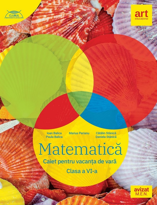 Cartea Matematica - Clasa 6 - Caiet pentru vacanta de vara de Ioan Balica, Daniela Stanica, Catalin Stanica, Paula Balica, Marius Perianu
