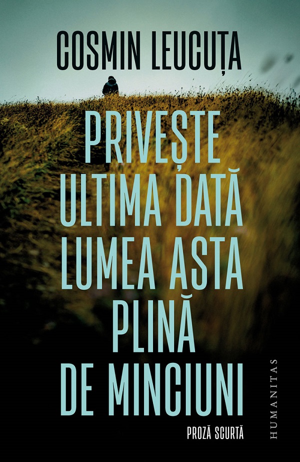 Cartea Priveste ultima data lumea asta plina de minciuni de Cosmin Leucuta