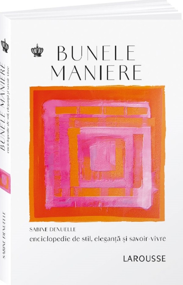 Cartea Bunele maniere. Enciclopedie de stil, eleganta si savoir-vivre Ed.2
