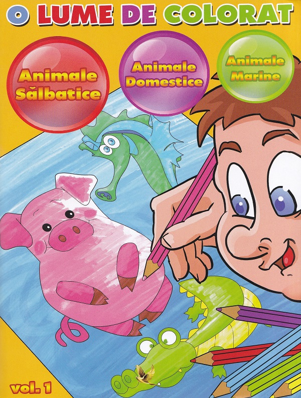 Cartea O lume de colorat Vol.1: animale salbatice, animale domestice, animale marine de Dan Negrut