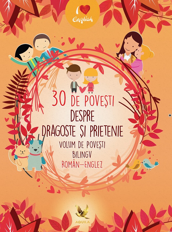 Cartea 30 de povesti despre dragoste si prietenie Volum de povesti bilingv roman-englez – Editura AQUILA