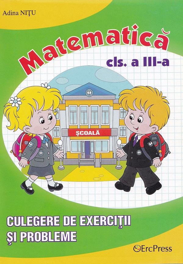 Cartea Matematica. Culegere de exercitii si probleme - Clasa 3 de Adina Nitu