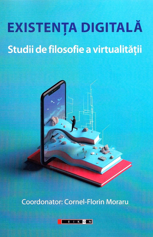 Cartea Existenta digitala. Studii de filosofie a virtualitatii de Cornel-Florin Moraru