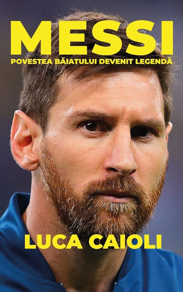 Cartea Messi. Povestea baiatului devenit legenda
