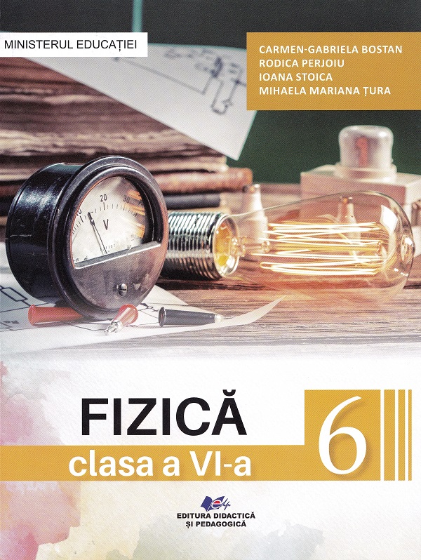 Cartea Fizica - Clasa 6 - Manual de Carmen-Gabriela Bostan, Rodica Perjoiu, Ioana Stoica, Mihaela Mariana Tura