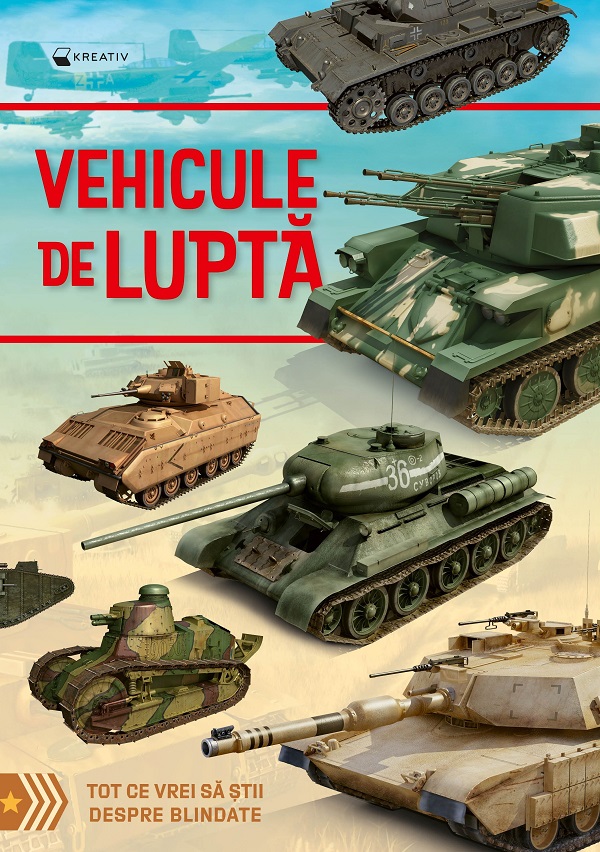 Cartea Vehicule de lupta. Tot ce vrei sa stii despre blindate – Editura KREATIV