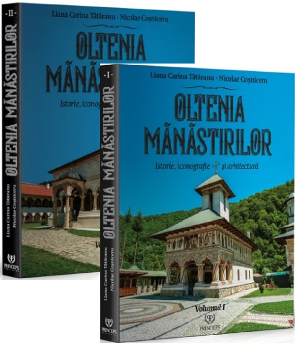 Cartea Oltenia manastirilor. Istorie, iconografie si arhitectura Vol.1 + Vol.2 de Liana C. Tataranu, Nicolae Cosniceru – Editura PRINCEPS