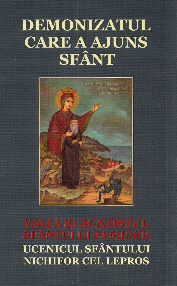 Cartea Demonizatul care a ajuns sfant. Viata si acatistul Sfantului Evmenie, ucenicul Sfantului Nichifor cel Lepros – Editura AREOPAG