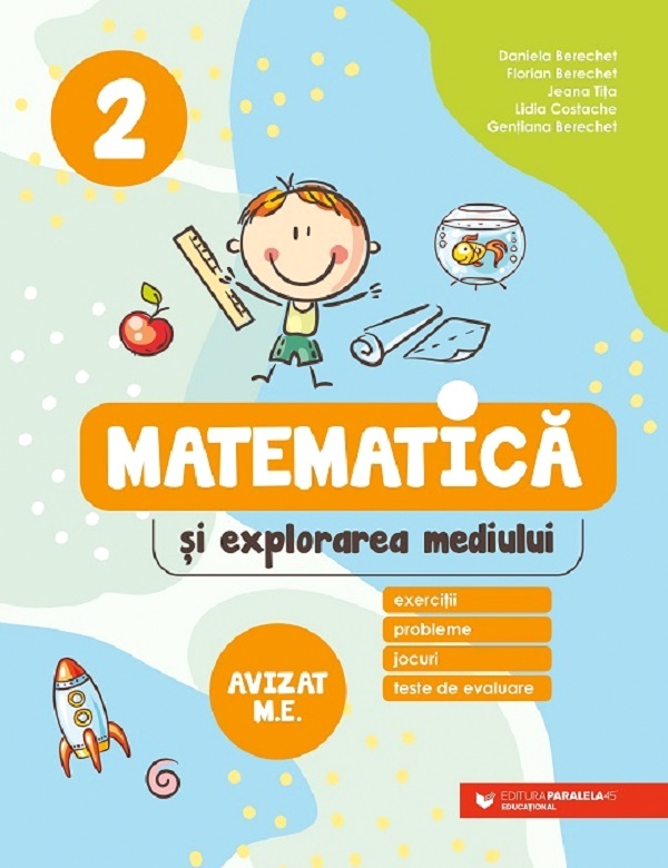 Cartea Matematica si explorarea mediului. Exercitii, probleme, jocuri, teste de evaluare - Clasa 2 de Gentiana Berechet, Daniela Berechet, Florian Berechet, Jeana Tita, Lidia Costache