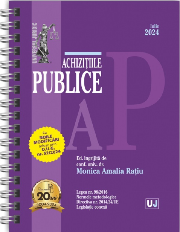 Cartea Achizitiile publice Act. Iulie 2024 Ed. Spiralata de Monica Amalia Ratiu – Editura UNIVERSUL JURIDIC