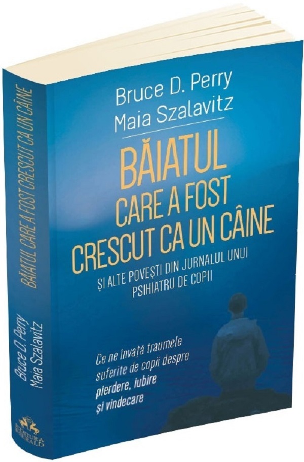 Cartea Baiatul care a fost crescut ca un caine si alte povesti din jurnalul unui psihiatru de copii de Bruce D Perry