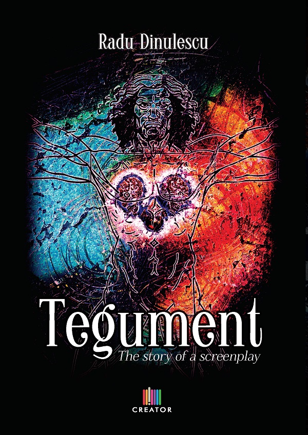 Cartea Tegument. The story of a screenplay de Radu Dinulescu