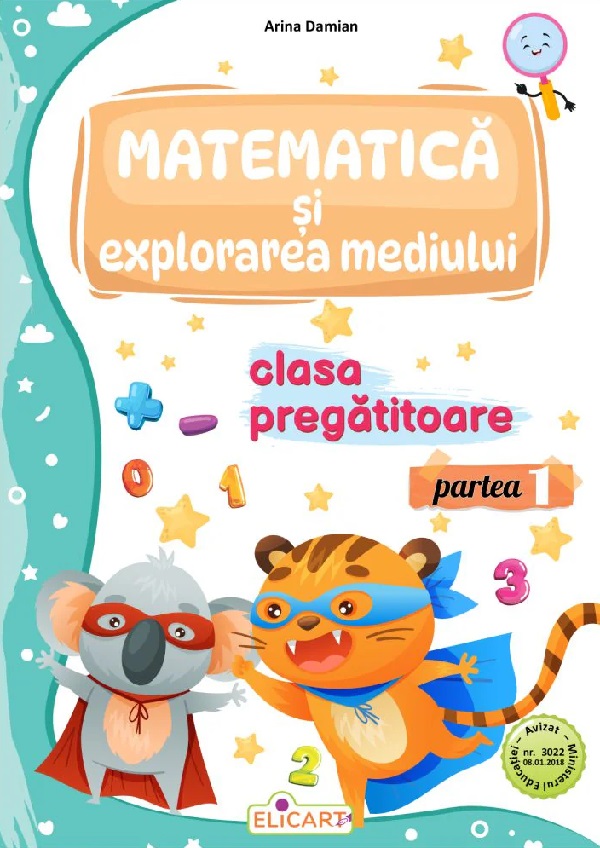 Cartea Matematica si explorarea mediului - Clasa pregatitoare - Caiet de lucru. Partea 1 de Arina Damian – Editura ELICART