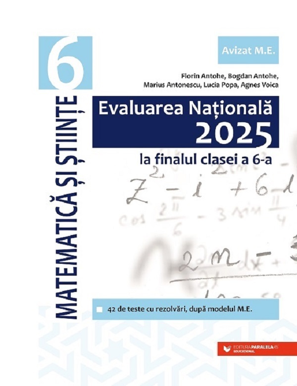 Cartea Evaluarea Nationala 2025. Matematica si stiinte - Clasa 6 de Florin Antohe, Bogdan Antohe, Marius Antonescu, Lucia Popa, Agnes Voica