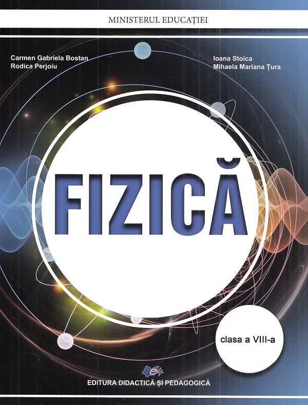 Cartea Fizica - Clasa 8 - Manual de Carmen Gabriela Bostan, Rodica Perjoiu, Ioana Stoica, Mihaela Mariana Tura