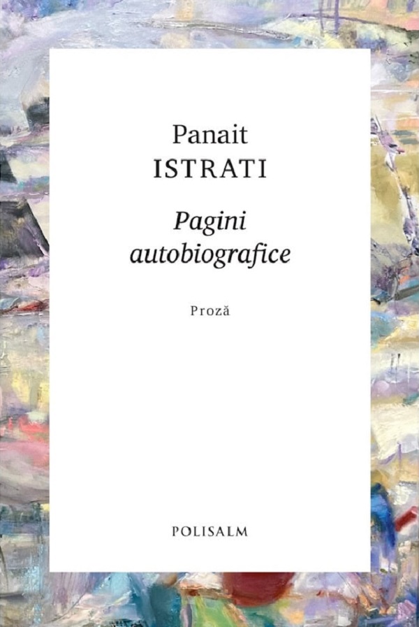 Cartea Pagini autobiografice de Panait Istrati – Editura POLISALM