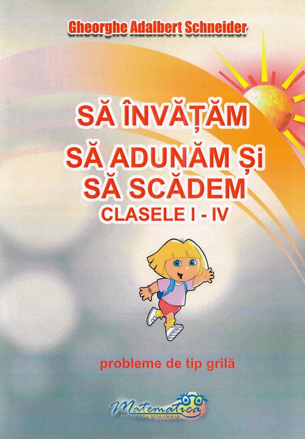 Cartea Sa invatam sa adunam si sa scadem - Clasele 1-4 - Probleme de tip grila de Gheorghe Adalbert Schneider – Editura HYPERION