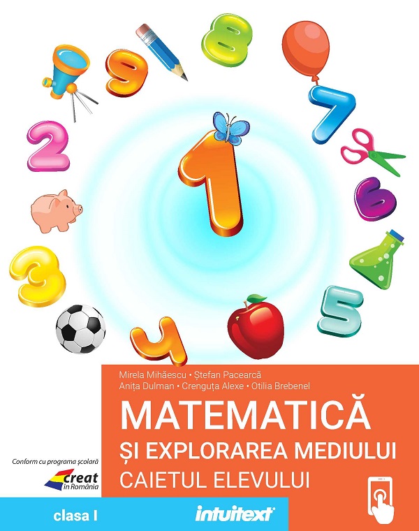 Cartea Matematica si explorarea mediului - Clasa 1 - Caietul elevului de Mirela Mihaescu – Editura INTUITEXT