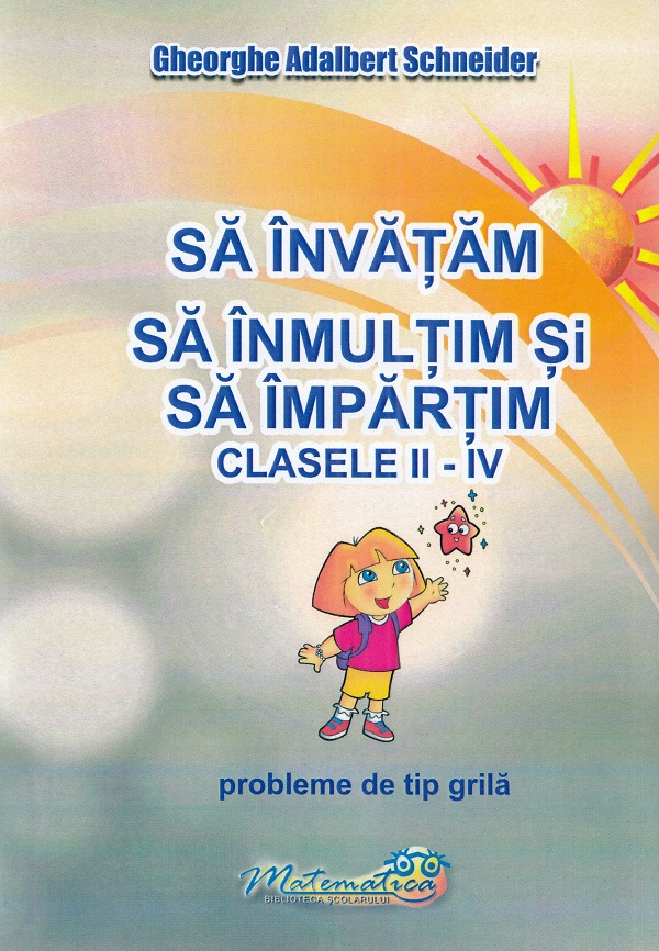 Cartea Sa invatam sa inmultim si sa impartim - Clasele 2-4 - Probleme de tip grila de Gheorghe Adalbert Schneider – Editura HYPERION
