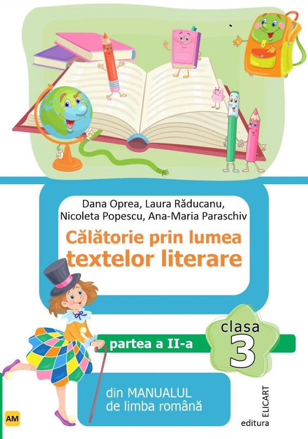 Cartea Calatorie prin lumea textelor literare - Clasa 3 - Partea 2 - Varianta AM de Laura Raducanu, Nicoleta Popescu, Ana-Maria Paraschiv, Dana Oprea – Editura ELICART