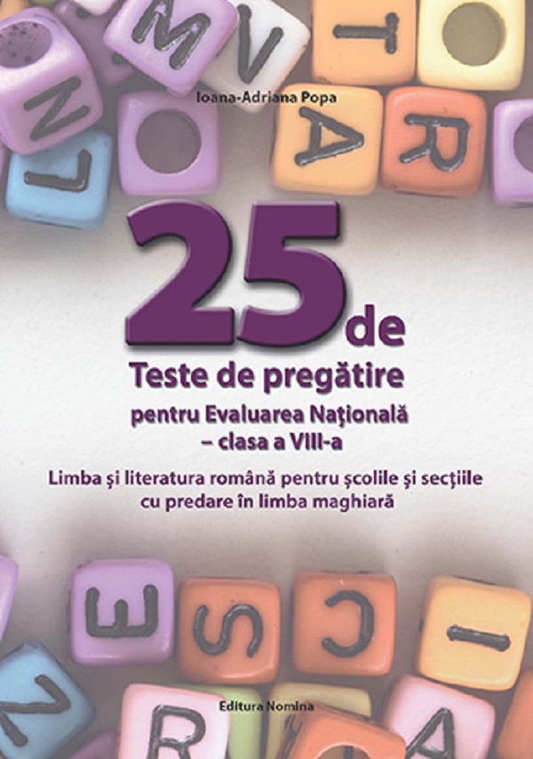 Cartea 25 de teste de pregatire pentru Evaluarea Nationala - Clasa 8 de Ioana-Adriana Popa – Editura NOMINA