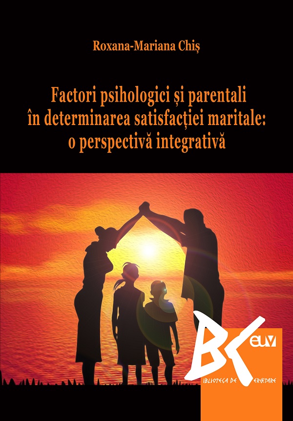 Cartea Factori psihologici si parentali in determinarea satisfactiei maritale de Roxana-Mariana Chis
