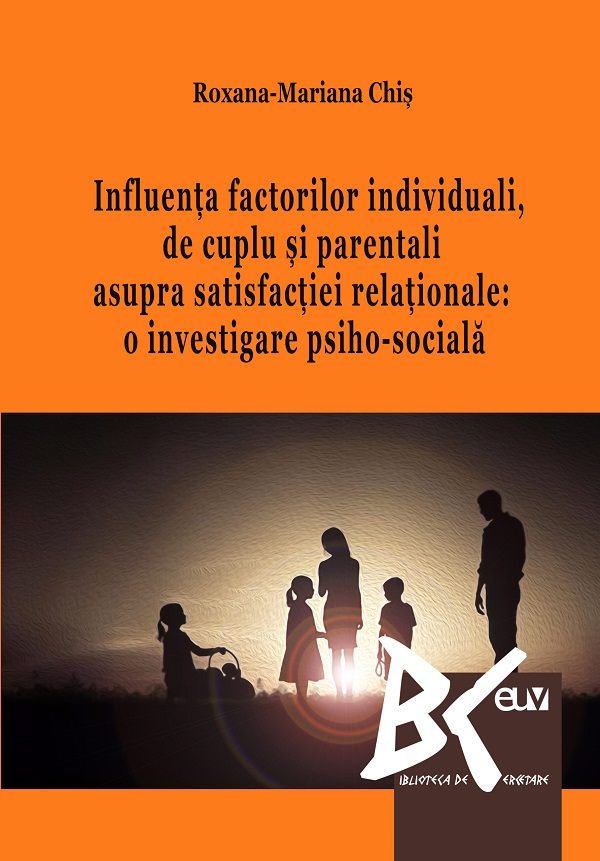 Cartea Influenta factorilor individuali, de cuplu si parentali asupra satisfactiei relationale de Roxana-Mariana Chis